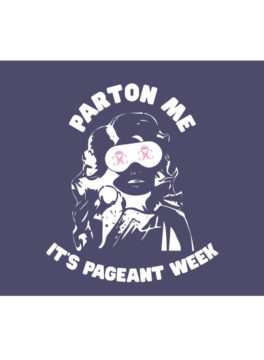 Parton Me, Its Pageant Week Official Pillow Case *NEW